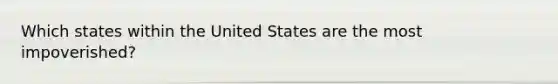 Which states within the United States are the most impoverished?