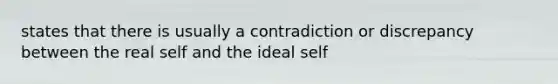 states that there is usually a contradiction or discrepancy between the real self and the ideal self