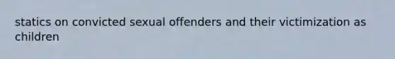 statics on convicted sexual offenders and their victimization as children