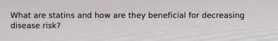 What are statins and how are they beneficial for decreasing disease risk?