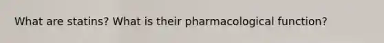 What are statins? What is their pharmacological function?