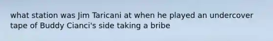what station was Jim Taricani at when he played an undercover tape of Buddy Cianci's side taking a bribe