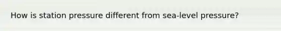 How is station pressure different from sea-level pressure?