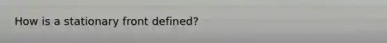 How is a stationary front defined?