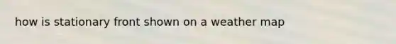 how is stationary front shown on a weather map