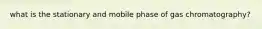 what is the stationary and mobile phase of gas chromatography?