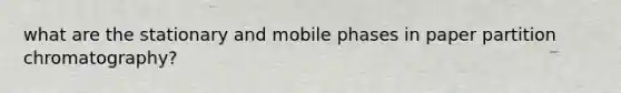 what are the stationary and mobile phases in paper partition chromatography?