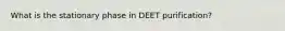 What is the stationary phase in DEET purification?