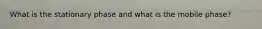 What is the stationary phase and what is the mobile phase?