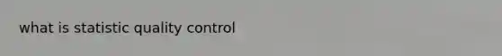 what is statistic <a href='https://www.questionai.com/knowledge/k1NGURoTHc-quality-control' class='anchor-knowledge'>quality control</a>