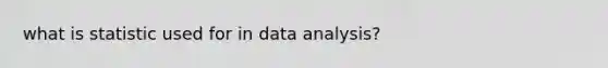 what is statistic used for in data analysis?