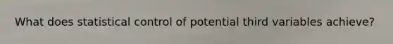 What does statistical control of potential third variables achieve?