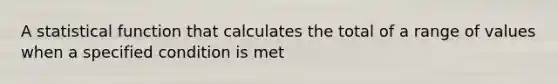 A statistical function that calculates the total of a range of values when a specified condition is met