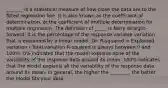 _______ is a statistical measure of how close the data are to the fitted regression line. It is also known as the coefficient of determination, or the coefficient of multiple determination for multiple regression. The definition of _____ is fairly straight-forward; it is the percentage of the response variable variation that is explained by a linear model. Or: R-squared = Explained variation / Total variation R-squared is always between 0 and 100%: 0% indicates that the model explains none of the variability of the response data around its mean. 100% indicates that the model explains all the variability of the response data around its mean. In general, the higher the ________, the better the model fits your data