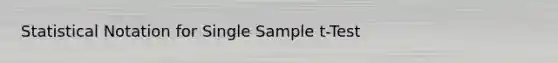 Statistical Notation for Single Sample t-Test