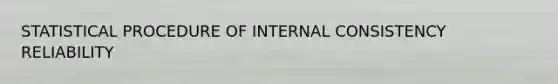 STATISTICAL PROCEDURE OF INTERNAL CONSISTENCY RELIABILITY