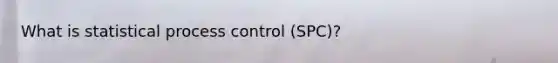 What is statistical process control (SPC)?