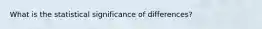 What is the statistical significance of differences?