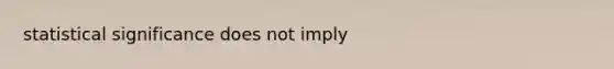 statistical significance does not imply