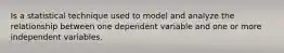 Is a statistical technique used to model and analyze the relationship between one dependent variable and one or more independent variables.