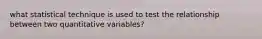 what statistical technique is used to test the relationship between two quantitative variables?