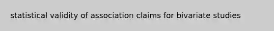 statistical validity of association claims for bivariate studies