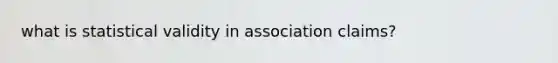 what is statistical validity in association claims?