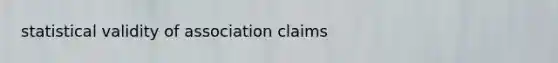 statistical validity of association claims