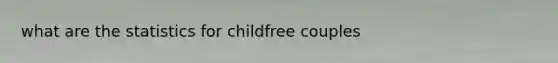 what are the statistics for childfree couples