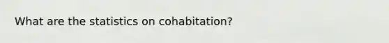 What are the statistics on cohabitation?