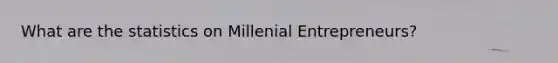 What are the statistics on Millenial Entrepreneurs?