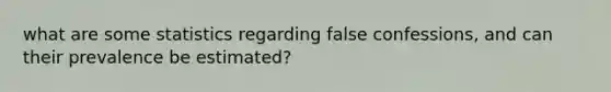 what are some statistics regarding false confessions, and can their prevalence be estimated?