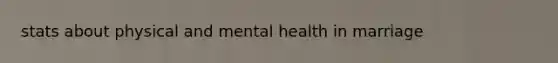 stats about physical and mental health in marriage