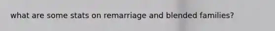 what are some stats on remarriage and blended families?