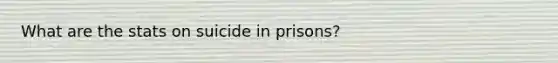 What are the stats on suicide in prisons?