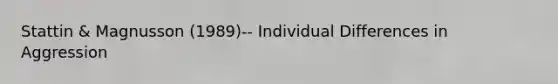 Stattin & Magnusson (1989)-- Individual Differences in Aggression