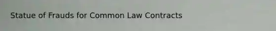 Statue of Frauds for Common Law Contracts