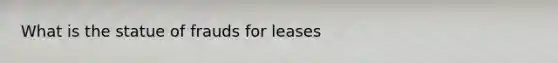 What is the statue of frauds for leases