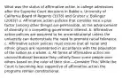 What was the status of affirmative action in college admissions after the Supreme Court decisions in Bakke v. University of California Board of Regents (1978) and Grutter v. Bollinger (2003)? a. Affirmative action policies that consider race a plus factor (among other things) are permissible, as the advancement of diversity is a compelling government interest. b. Affirmative action policies are assumed to be unconstitutional unless the university can demonstrate the need to promote racial tolerance. c. Affirmative action policies must ensure that all racial and ethnic groups are represented in accordance with the population of the nation as a whole. d. All forms of affirmative action are unconstitutional because they unfairly favor some people over others based on the color of their skin.—Consider This: While the Court is becoming less supportive of affirmative action the programs remain constitutional.