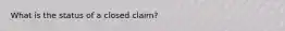 What is the status of a closed claim?