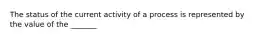 The status of the current activity of a process is represented by the value of the _______