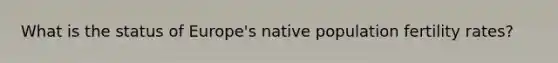 What is the status of Europe's native population fertility rates?