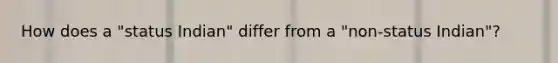 How does a "status Indian" differ from a "non-status Indian"?
