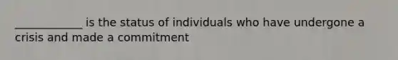 ____________ is the status of individuals who have undergone a crisis and made a commitment