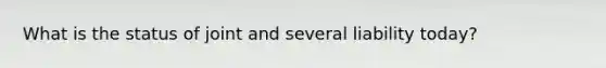 What is the status of joint and several liability today?