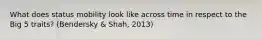 What does status mobility look like across time in respect to the Big 5 traits? (Bendersky & Shah, 2013)