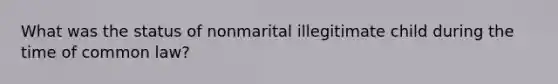 What was the status of nonmarital illegitimate child during the time of common law?