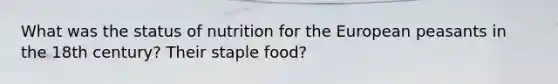 What was the status of nutrition for the European peasants in the 18th century? Their staple food?