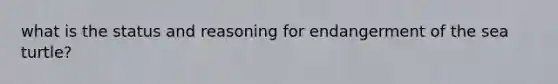 what is the status and reasoning for endangerment of the sea turtle?