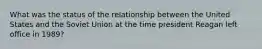 What was the status of the relationship between the United States and the Soviet Union at the time president Reagan left office in 1989?